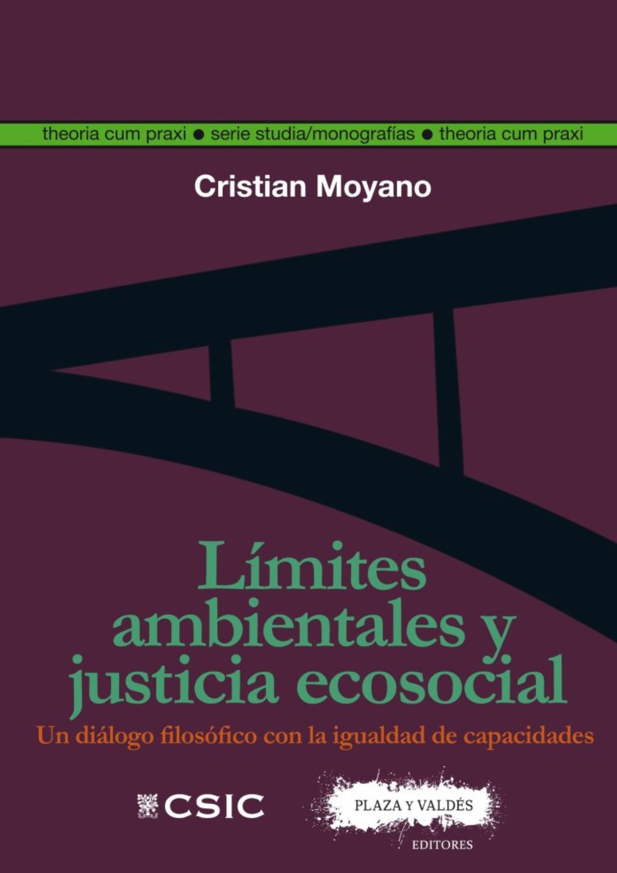 Líimtes ambientales y justicia ecosocial. Un diálogo filosófico con la igualdad de capacidades. Cristian Moyano. CSIC, Plaza y Valdés